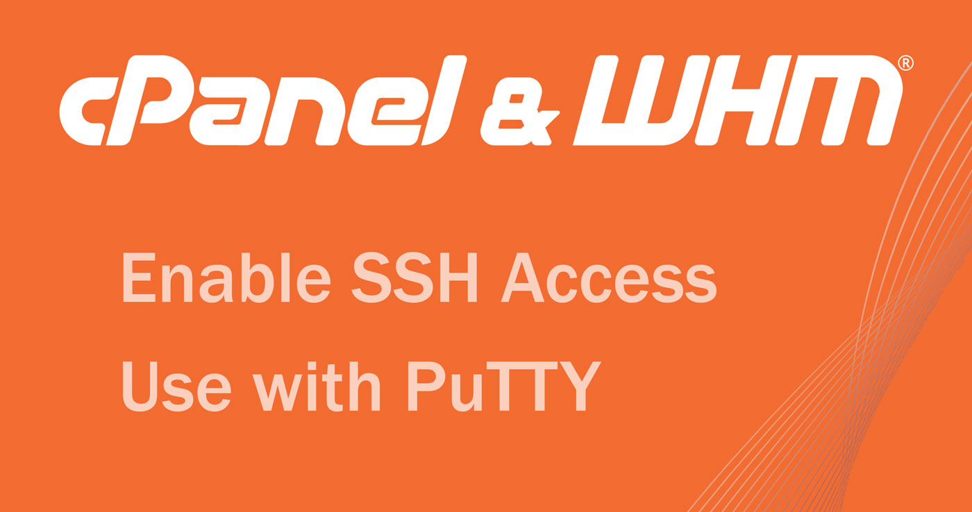 Enable SSH Access in WHM/cPanel and Use PuTTY